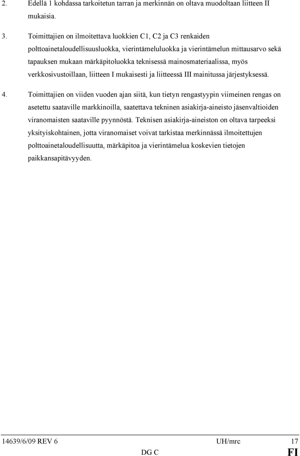 mainosmateriaalissa, myös verkkosivustoillaan, liitteen I mukaisesti ja liitteessä III mainitussa järjestyksessä. 4.