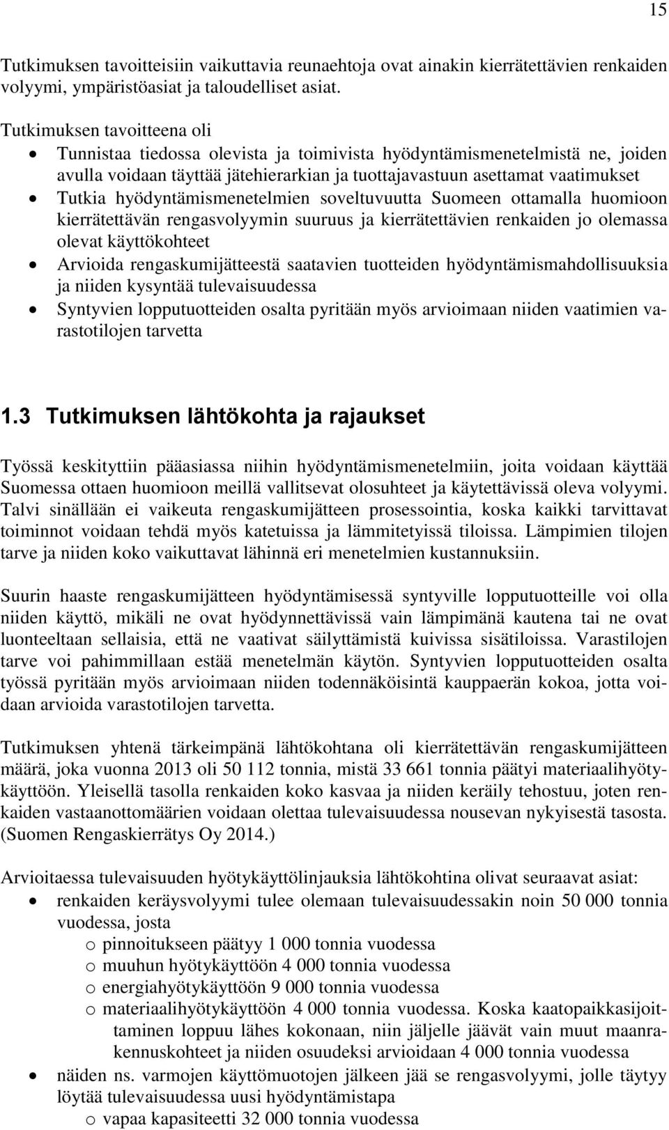 hyödyntämismenetelmien soveltuvuutta Suomeen ottamalla huomioon kierrätettävän rengasvolyymin suuruus ja kierrätettävien renkaiden jo olemassa olevat käyttökohteet Arvioida rengaskumijätteestä