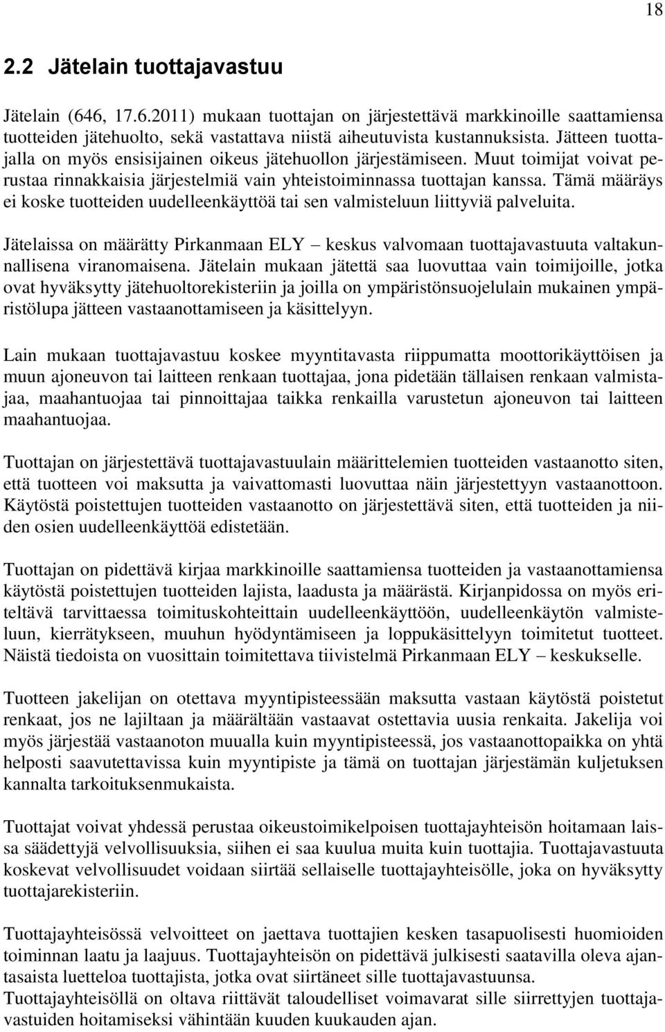 Tämä määräys ei koske tuotteiden uudelleenkäyttöä tai sen valmisteluun liittyviä palveluita. Jätelaissa on määrätty Pirkanmaan ELY keskus valvomaan tuottajavastuuta valtakunnallisena viranomaisena.