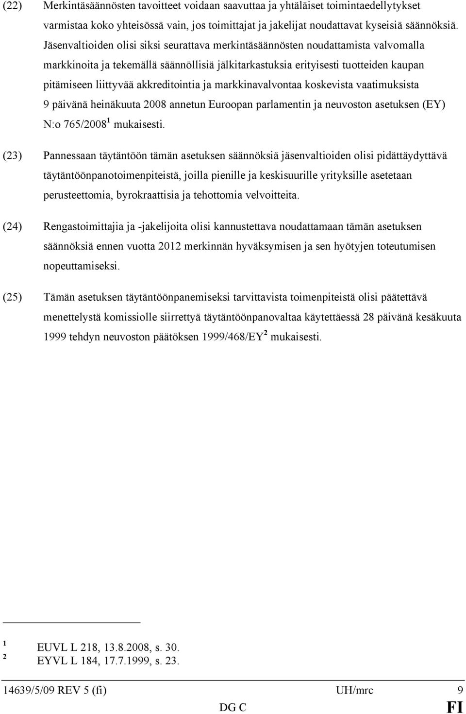akkreditointia ja markkinavalvontaa koskevista vaatimuksista 9 päivänä heinäkuuta 2008 annetun Euroopan parlamentin ja neuvoston asetuksen (EY) N:o 765/2008 1 mukaisesti.
