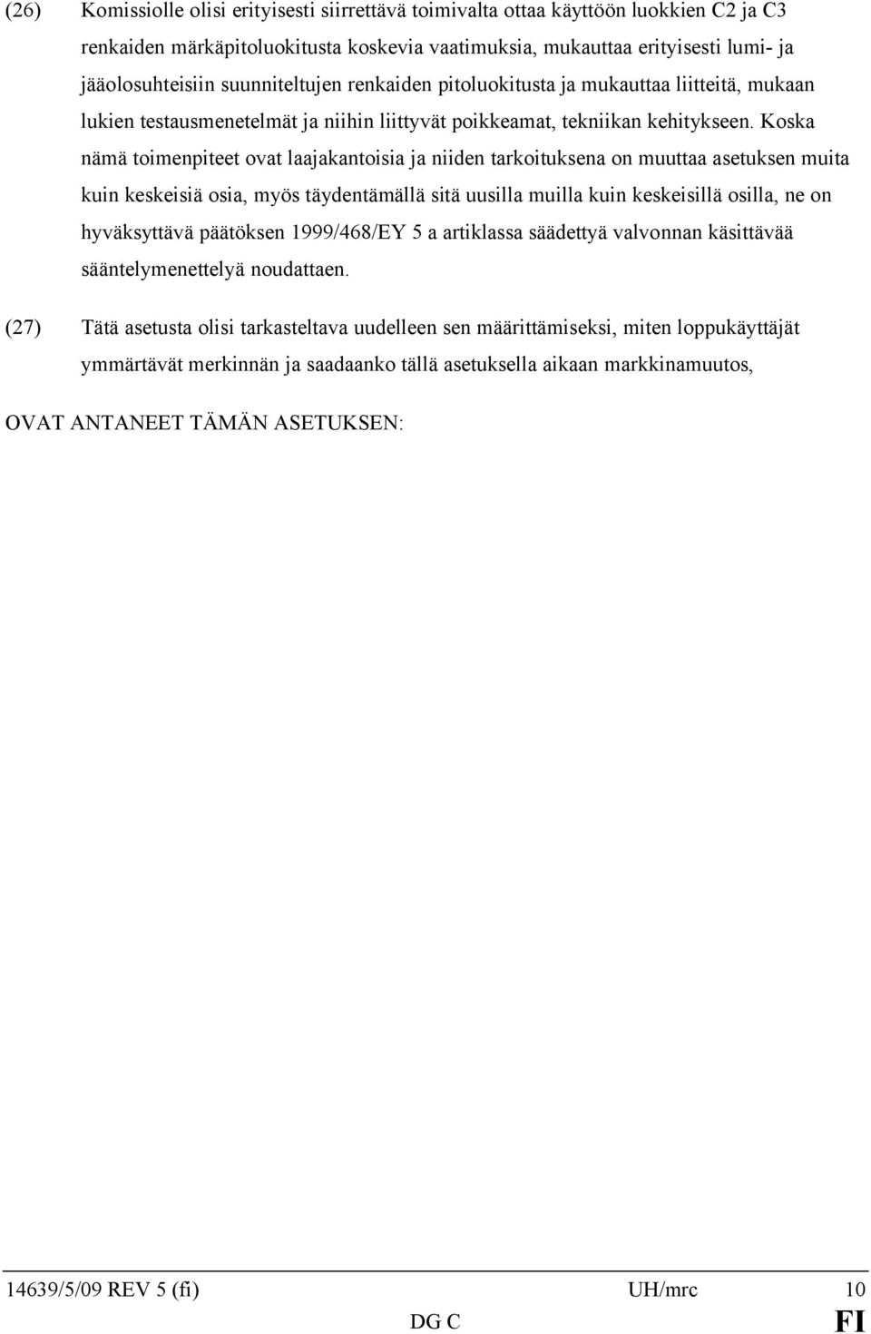 Koska nämä toimenpiteet ovat laajakantoisia ja niiden tarkoituksena on muuttaa asetuksen muita kuin keskeisiä osia, myös täydentämällä sitä uusilla muilla kuin keskeisillä osilla, ne on hyväksyttävä