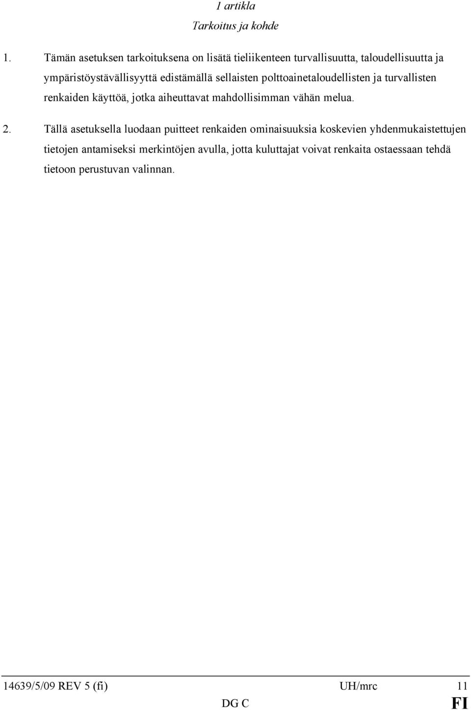 sellaisten polttoainetaloudellisten ja turvallisten renkaiden käyttöä, jotka aiheuttavat mahdollisimman vähän melua. 2.