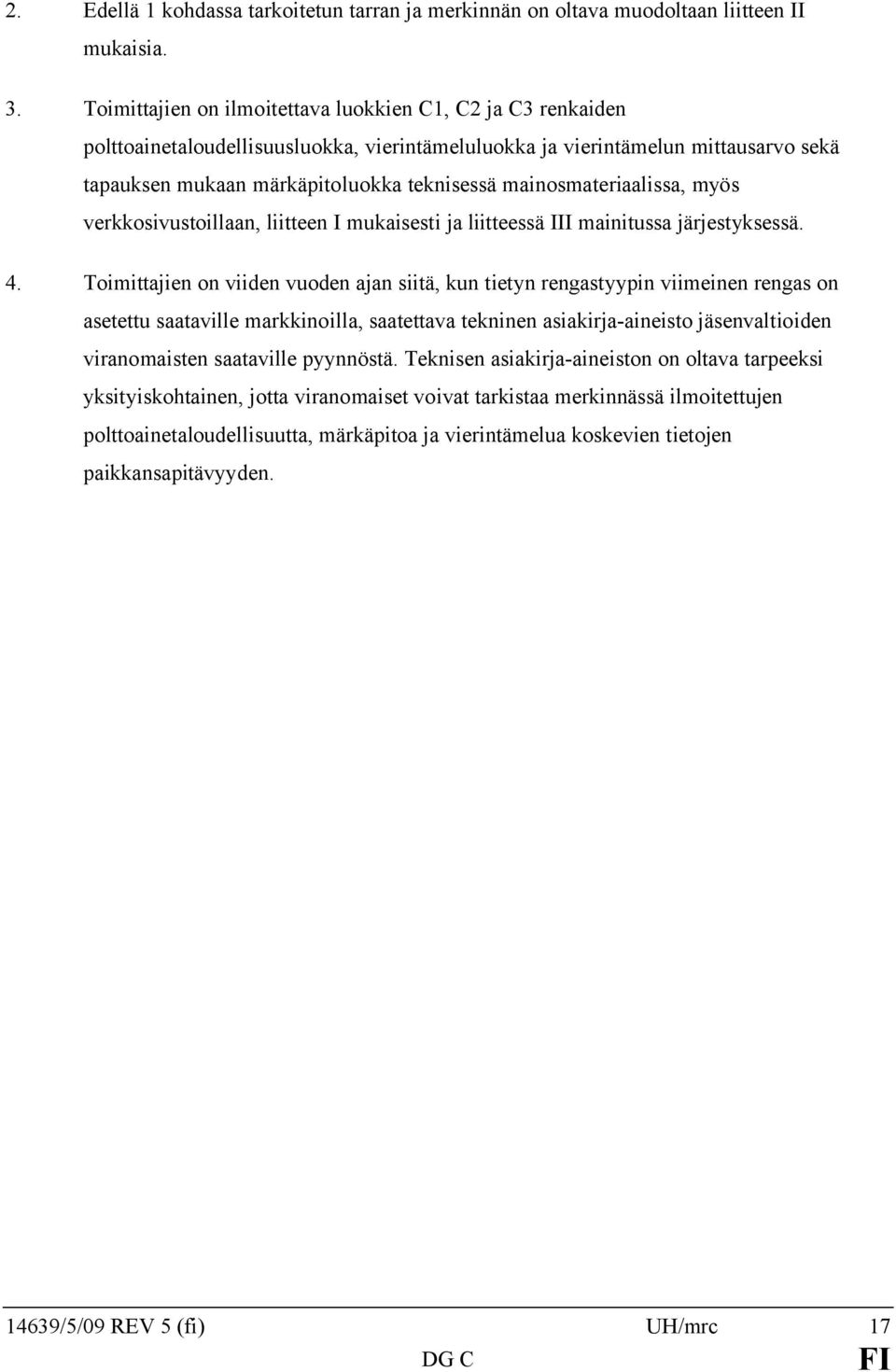 mainosmateriaalissa, myös verkkosivustoillaan, liitteen I mukaisesti ja liitteessä III mainitussa järjestyksessä. 4.