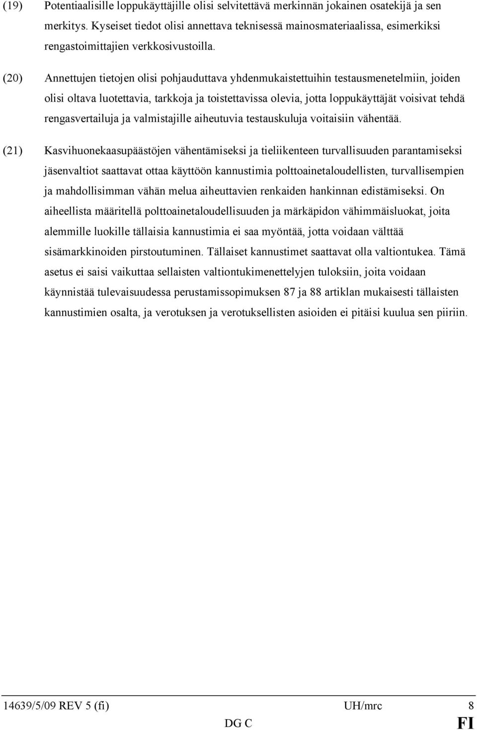 (20) Annettujen tietojen olisi pohjauduttava yhdenmukaistettuihin testausmenetelmiin, joiden olisi oltava luotettavia, tarkkoja ja toistettavissa olevia, jotta loppukäyttäjät voisivat tehdä