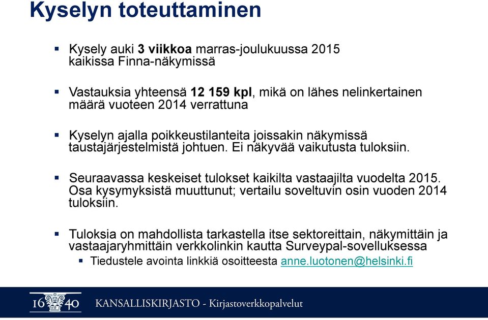 Seuraavassa keskeiset tulokset kaikilta vastaajilta vuodelta 2015. Osa kysymyksistä muuttunut; vertailu soveltuvin osin vuoden 2014 tuloksiin.