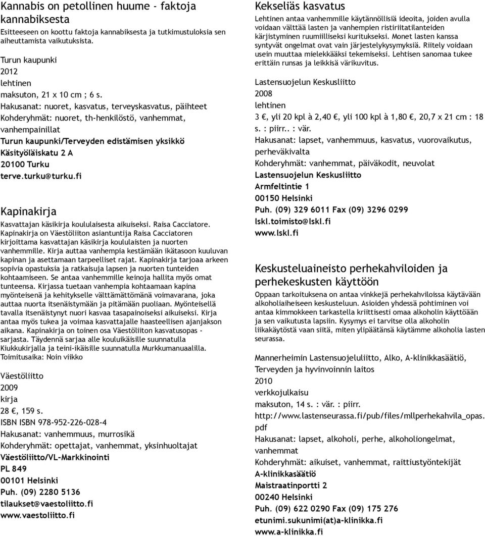 terve.turku@turku.fi Kapinakirja Kasvattajan käsikirja koululaisesta aikuiseksi. Raisa Cacciatore.