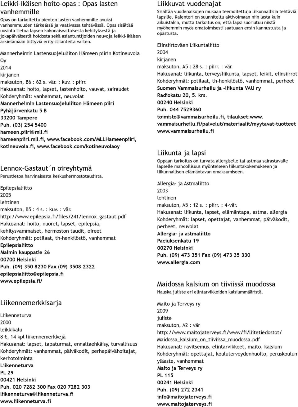 Mannerheimin Lastensuojeluliiton Hämeen piirin Kotineuvola Oy 2014 maksuton, B6 : 62 s. vär. : kuv. : piirr.