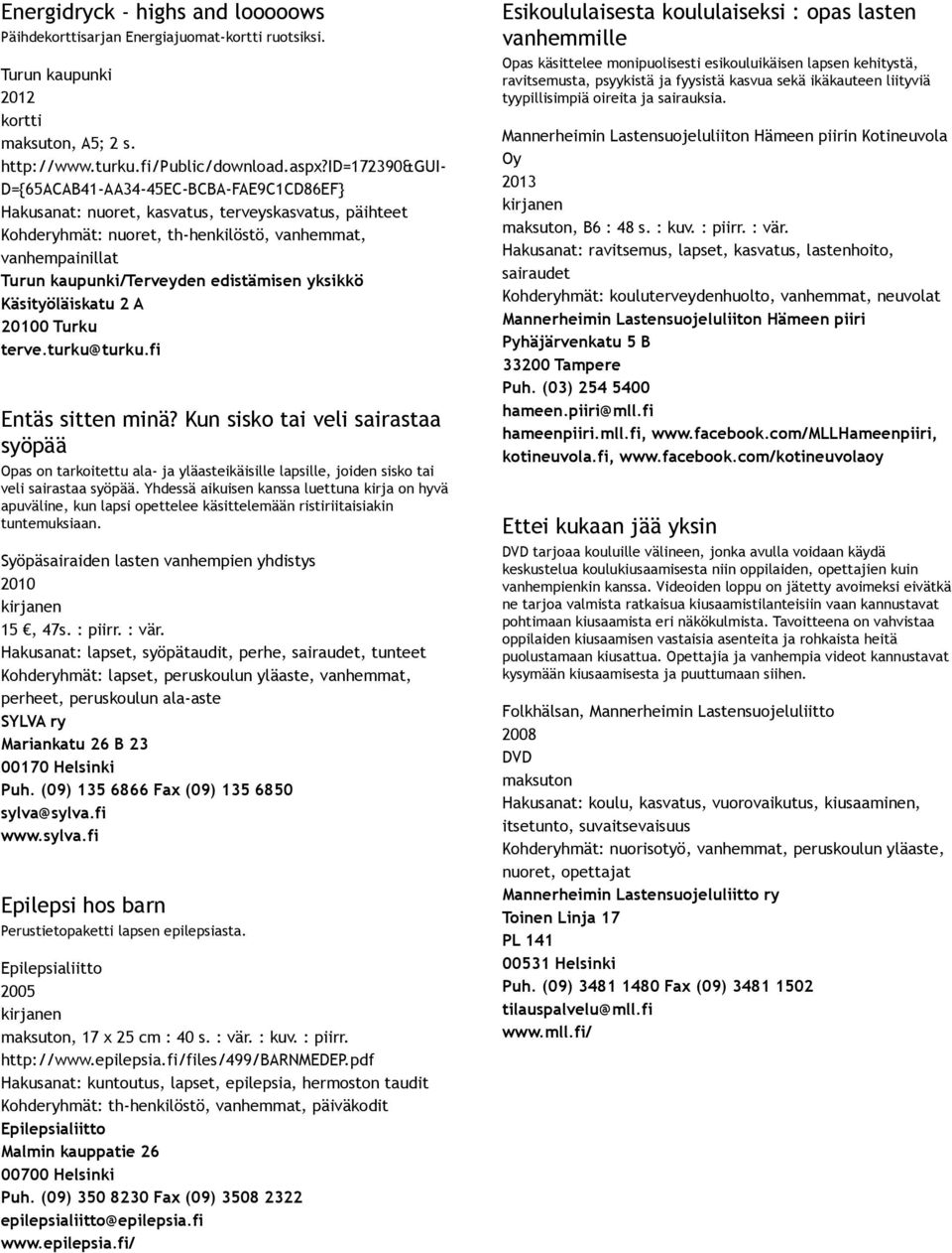 edistämisen yksikkö Käsityöläiskatu 2 A 20100 Turku terve.turku@turku.fi Entäs sitten minä?