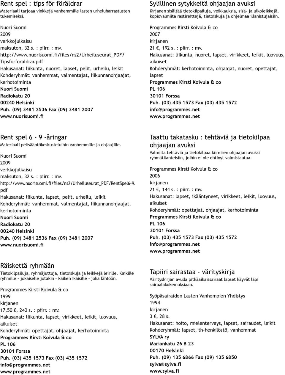 tietoiskuja ja ohjelmaa illanistujaisiin. 2007 21, 192 s. : piirr. : mv.