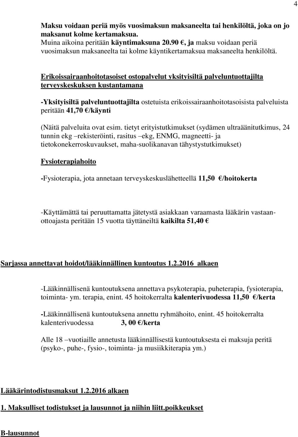 Erikoissairaanhoitotasoiset ostopalvelut yksityisiltä palveluntuottajilta terveyskeskuksen kustantamana -Yksityisiltä palveluntuottajilta ostetuista erikoissairaanhoitotasoisista palveluista peritään