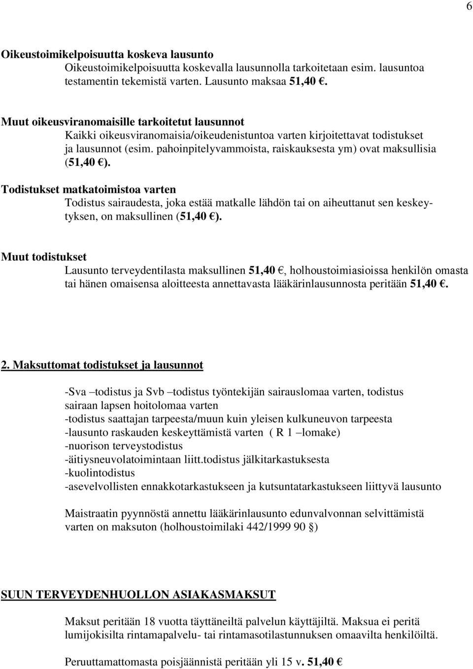 pahoinpitelyvammoista, raiskauksesta ym) ovat maksullisia (51,40 ).