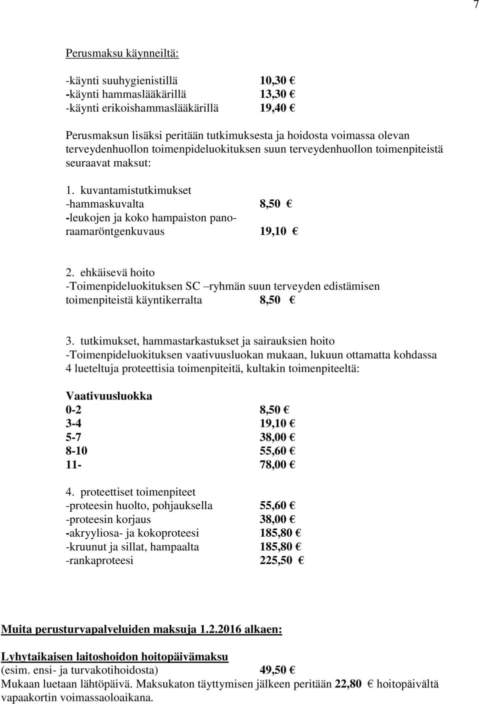 ehkäisevä hoito -Toimenpideluokituksen SC ryhmän suun terveyden edistämisen toimenpiteistä käyntikerralta 8,50 3.