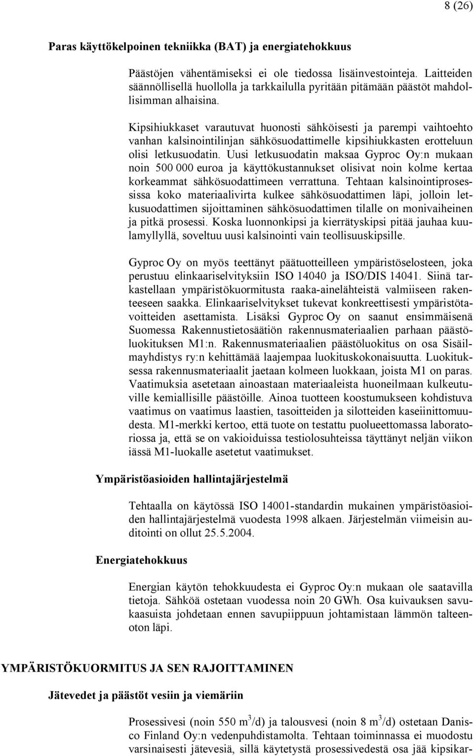 Kipsihiukkaset varautuvat huonosti sähköisesti ja parempi vaihtoehto vanhan kalsinointilinjan sähkösuodattimelle kipsihiukkasten erotteluun olisi letkusuodatin.