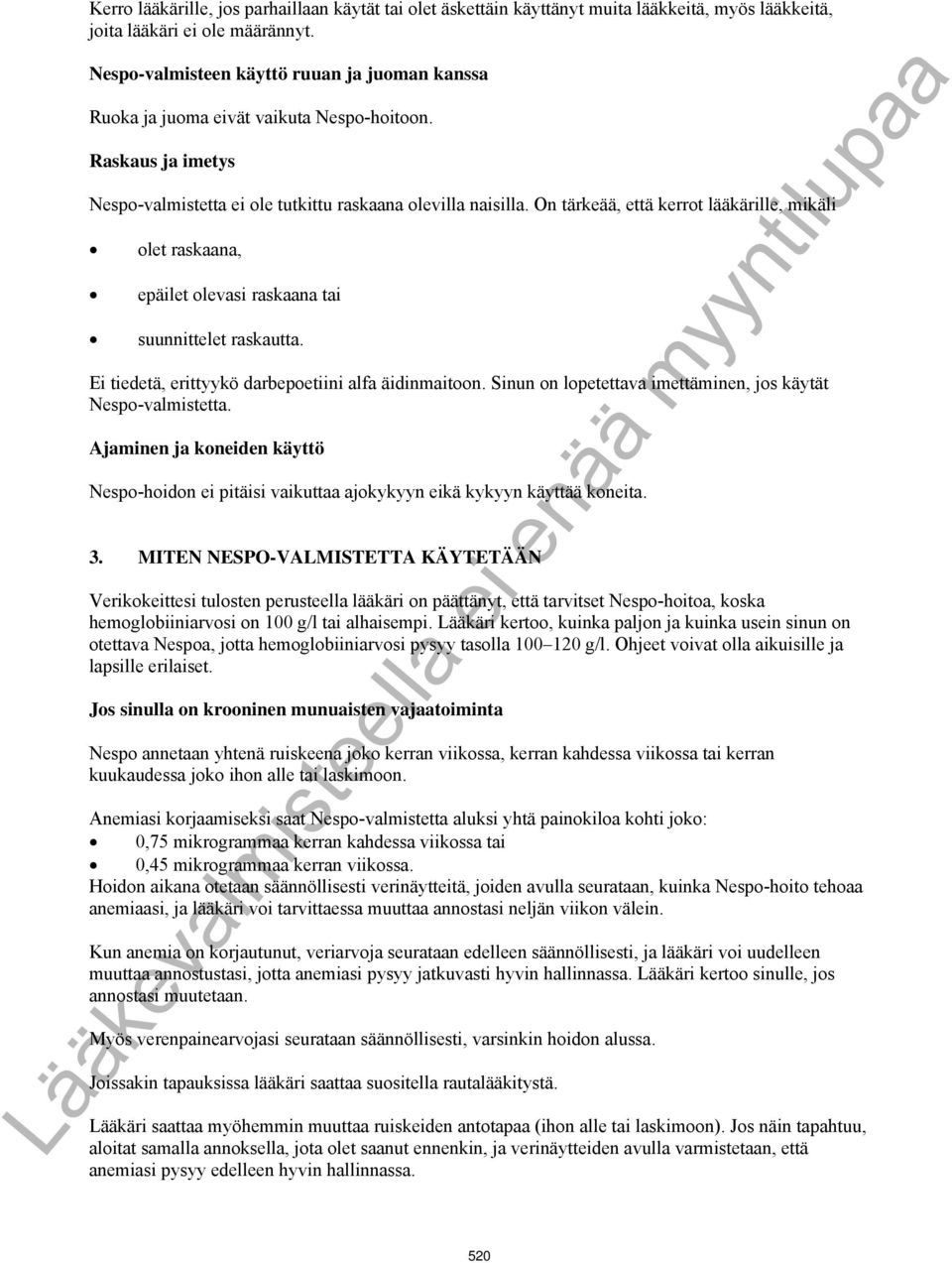 On tärkeää, että kerrot lääkärille, mikäli olet raskaana, epäilet olevasi raskaana tai suunnittelet raskautta. Ei tiedetä, erittyykö darbepoetiini alfa äidinmaitoon.