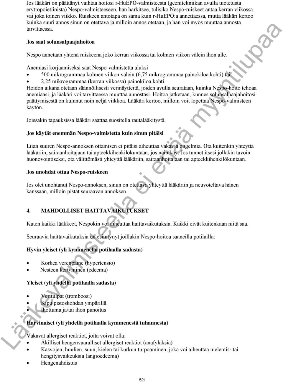 Ruiskeen antotapa on sama kuin r-huepo:a annettaessa, mutta lääkäri kertoo kuinka suuri annos sinun on otettava ja milloin annos otetaan, ja hän voi myös muuttaa annosta tarvittaessa.