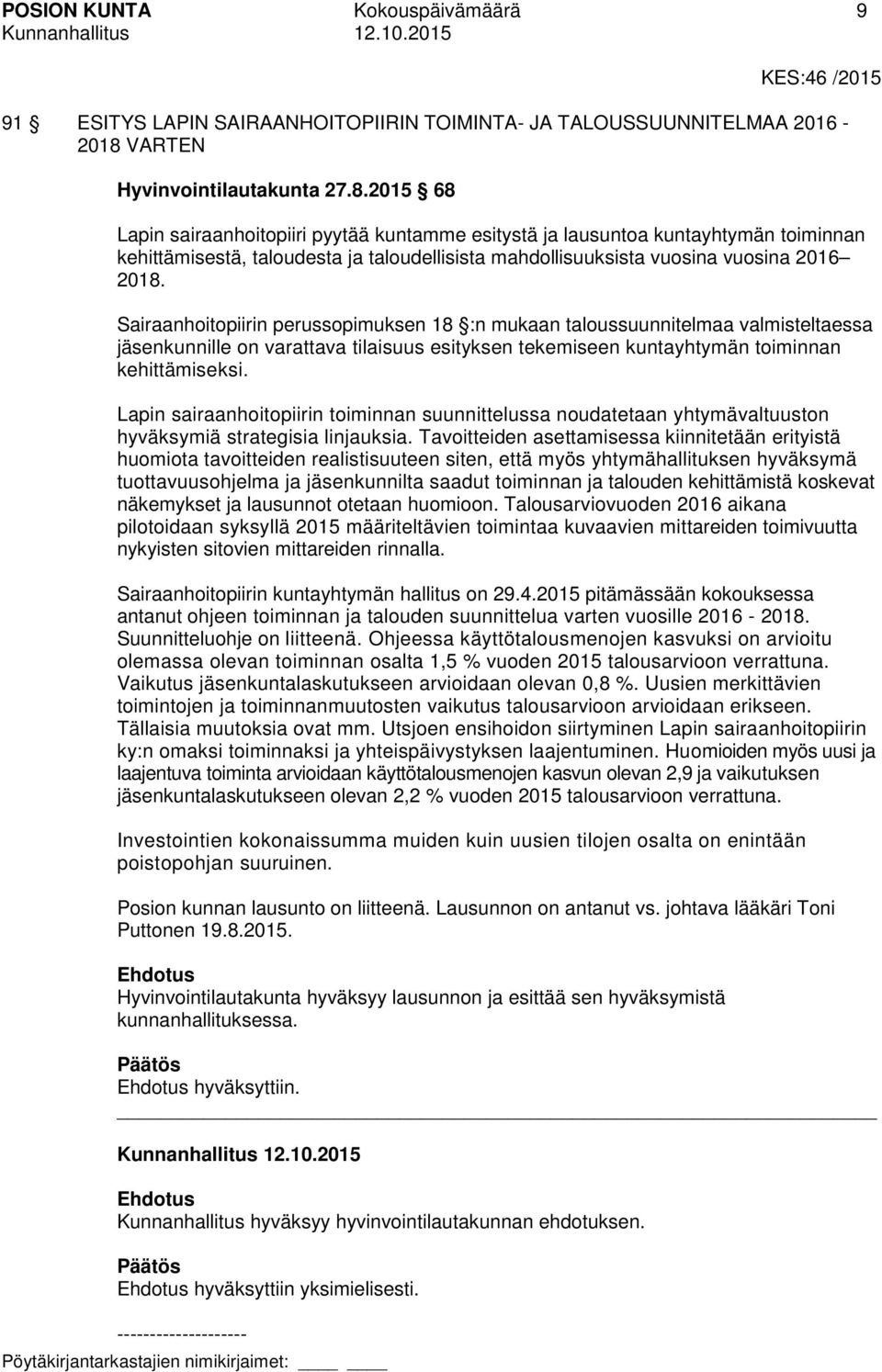 2015 68 Lapin sairaanhoitopiiri pyytää kuntamme esitystä ja lausuntoa kuntayhtymän toiminnan kehittämisestä, taloudesta ja taloudellisista mahdollisuuksista vuosina vuosina 2016 2018.
