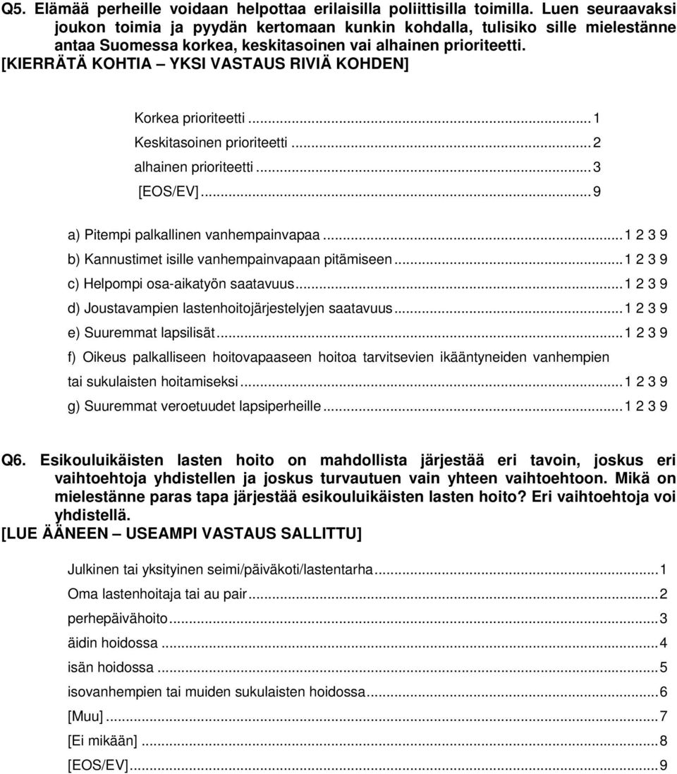 [KIERRÄTÄ KOHTIA YKSI VASTAUS RIVIÄ KOHDEN] Korkea prioriteetti...1 Keskitasoinen prioriteetti...2 alhainen prioriteetti...3 [EOS/EV]...9 a) Pitempi palkallinen vanhempainvapaa.