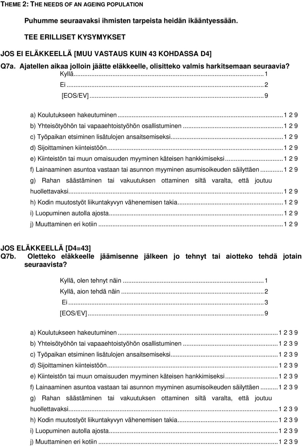 ..1 2 9 b) Yhteisötyöhön tai vapaaehtoistyöhön osallistuminen...1 2 9 c) Työpaikan etsiminen lisätulojen ansaitsemiseksi...1 2 9 d) Sijoittaminen kiinteistöön.