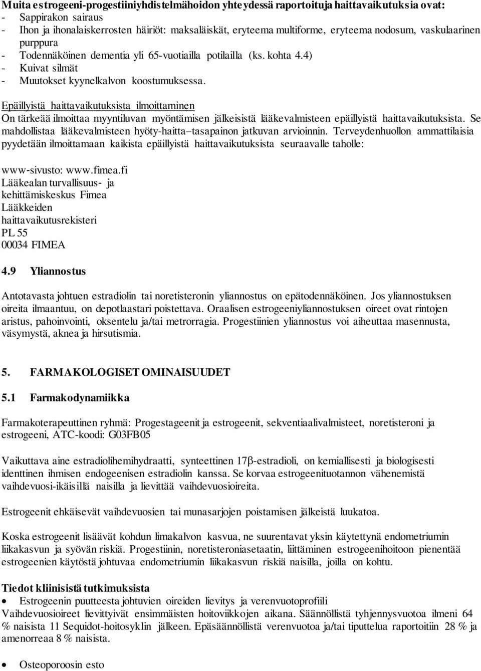 Epäillyistä haittavaikutuksista ilmoittaminen On tärkeää ilmoittaa myyntiluvan myöntämisen jälkeisistä lääkevalmisteen epäillyistä haittavaikutuksista.