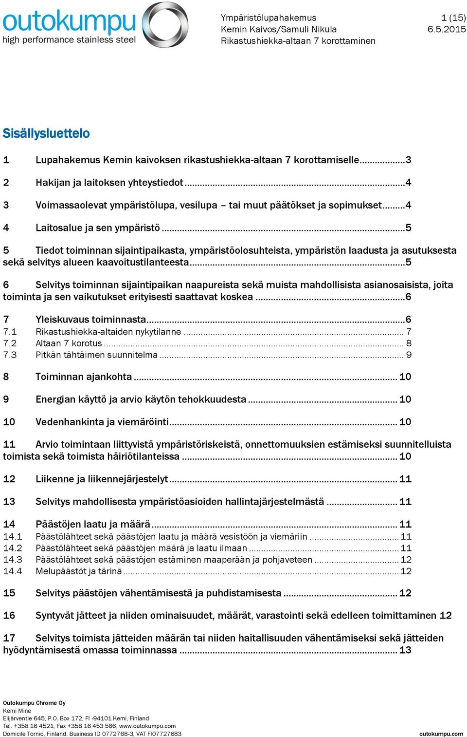 .. 5 5 Tiedot toiminnan sijaintipaikasta, ympäristöolosuhteista, ympäristön laadusta ja asutuksesta sekä selvitys alueen kaavoitustilanteesta.