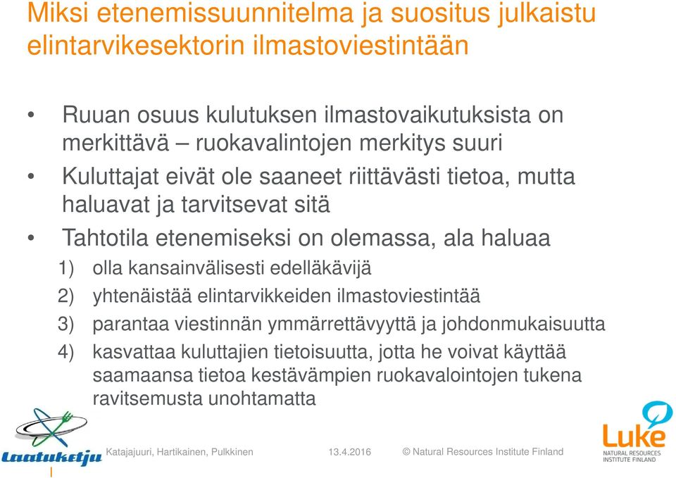 olemassa, ala haluaa 1) olla kansainvälisesti edelläkävijä 2) yhtenäistää elintarvikkeiden ilmastoviestintää 3) parantaa viestinnän ymmärrettävyyttä