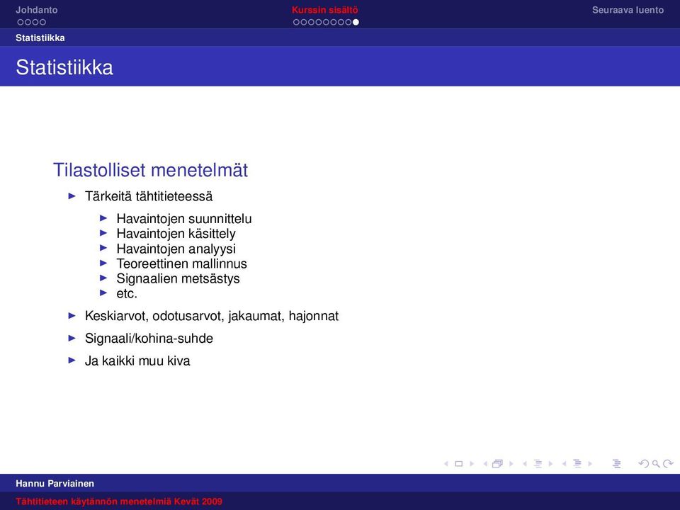 Havaintojen analyysi Teoreettinen mallinnus Signaalien metsästys etc.