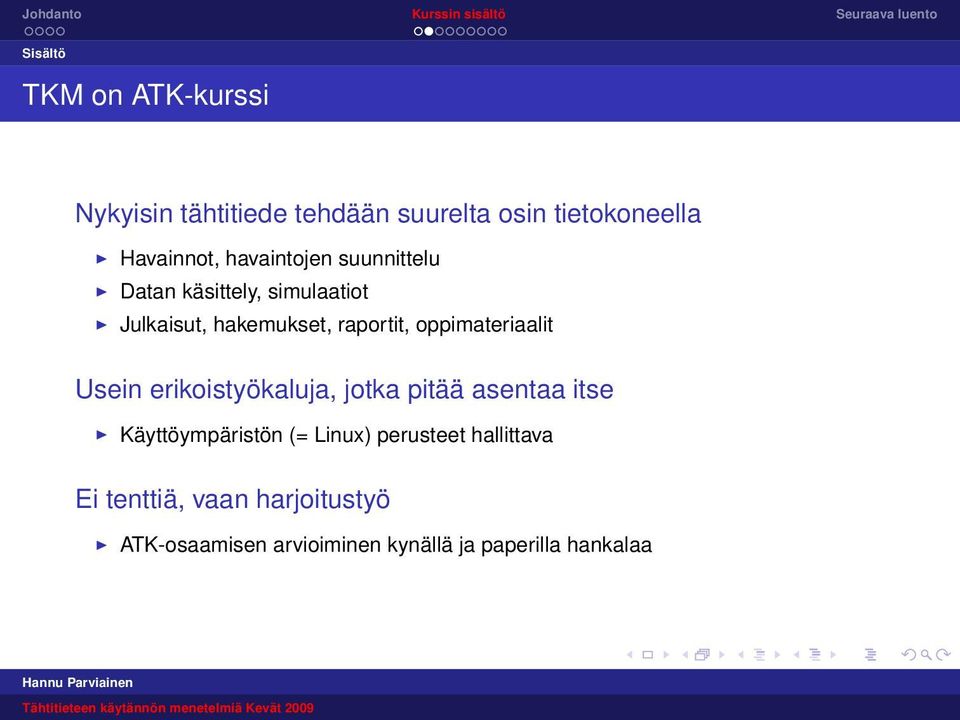 oppimateriaalit Usein erikoistyökaluja, jotka pitää asentaa itse Käyttöympäristön (= Linux)