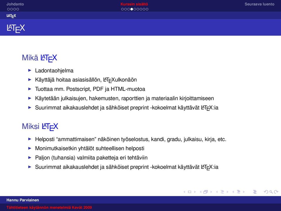 sähköiset preprint -kokoelmat käyttävät L A T E X:ia Miksi L A T E X Helposti ammattimaisen näköinen työselostus, kandi, gradu, julkaisu,