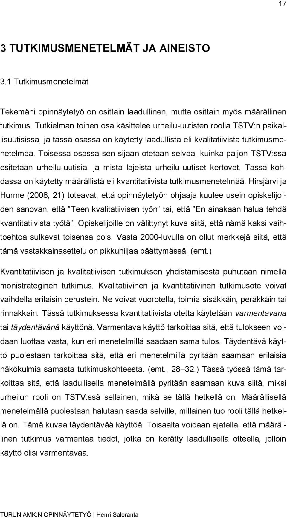 Toisessa osassa sen sijaan otetaan selvää, kuinka paljon TSTV:ssä esitetään urheilu-uutisia, ja mistä lajeista urheilu-uutiset kertovat.