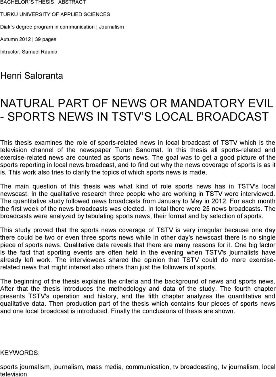 In this thesis all sports-related and exercise-related news are counted as sports news.
