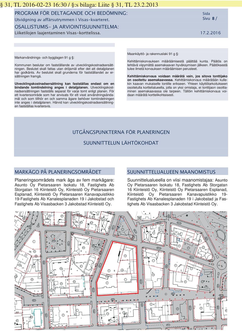 Utvecklingskostnadsersättningen fastställs separat för varje tomt enligt planen.