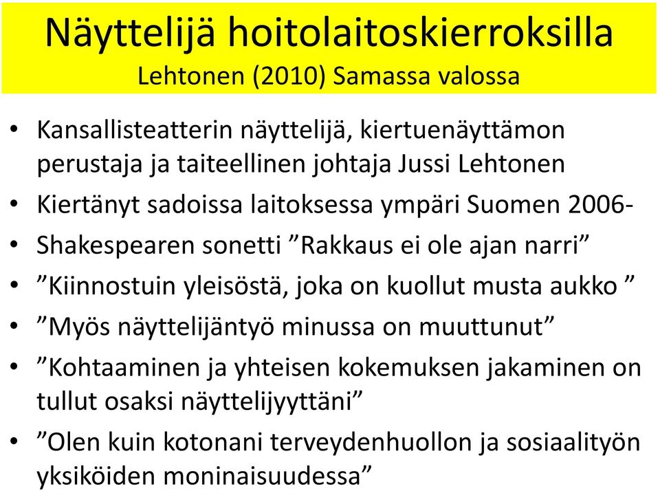 narri Kiinnostuin yleisöstä, joka on kuollut musta aukko Myös näyttelijäntyö minussa on muuttunut Kohtaaminen ja yhteisen