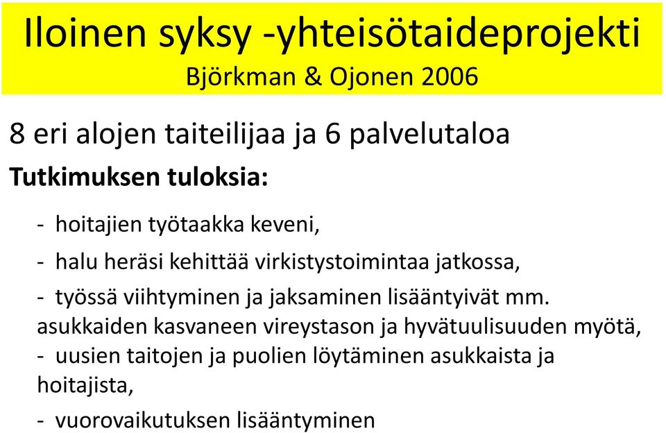 - työssä viihtyminen ja jaksaminen lisääntyivät mm.