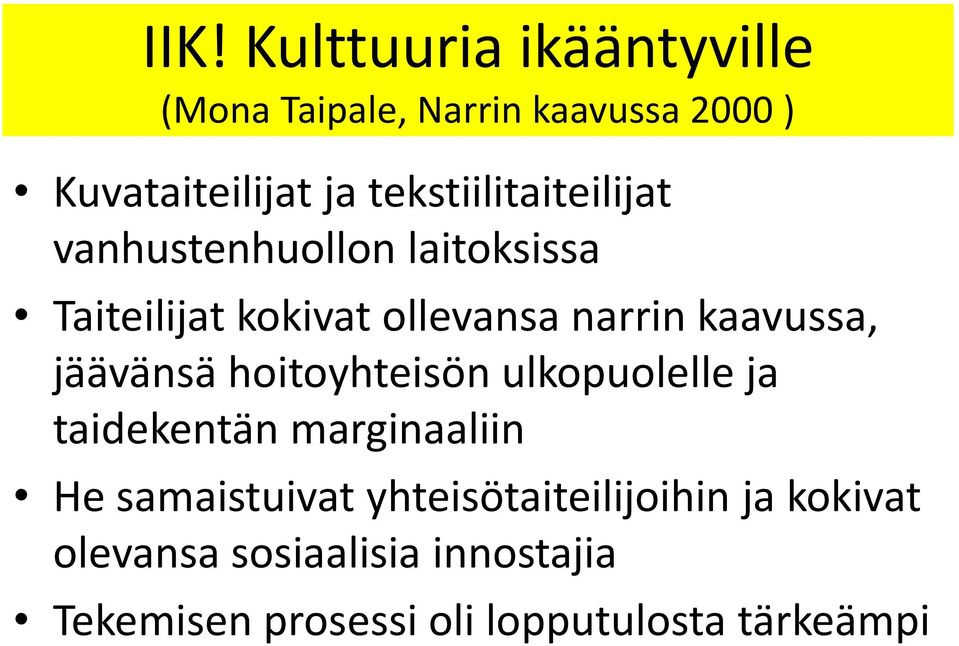 kaavussa, jäävänsä hoitoyhteisön ulkopuolelle ja taidekentän marginaaliin He samaistuivat