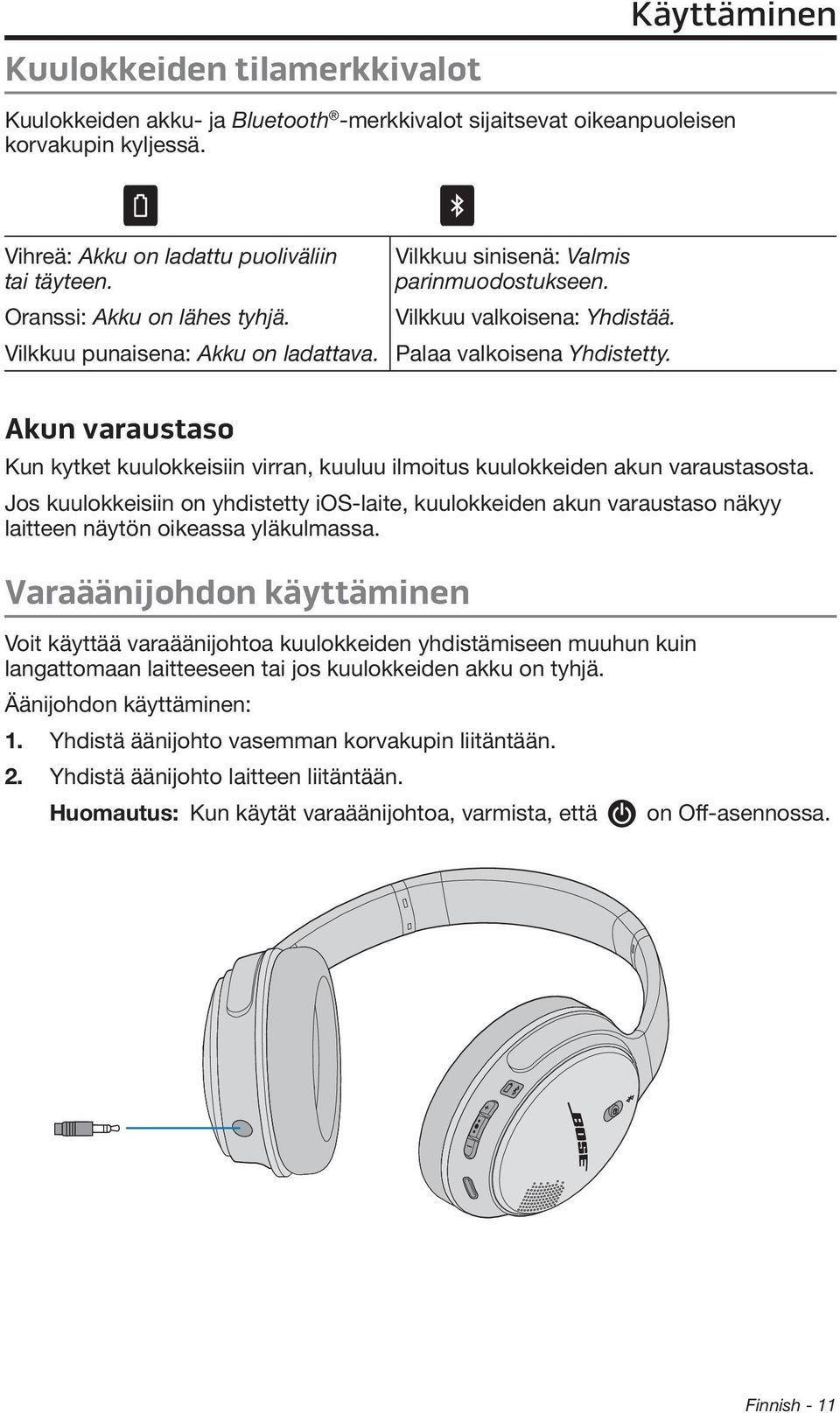 Akun varaustaso Kun kytket kuulokkeisiin virran, kuuluu ilmoitus kuulokkeiden akun varaustasosta.