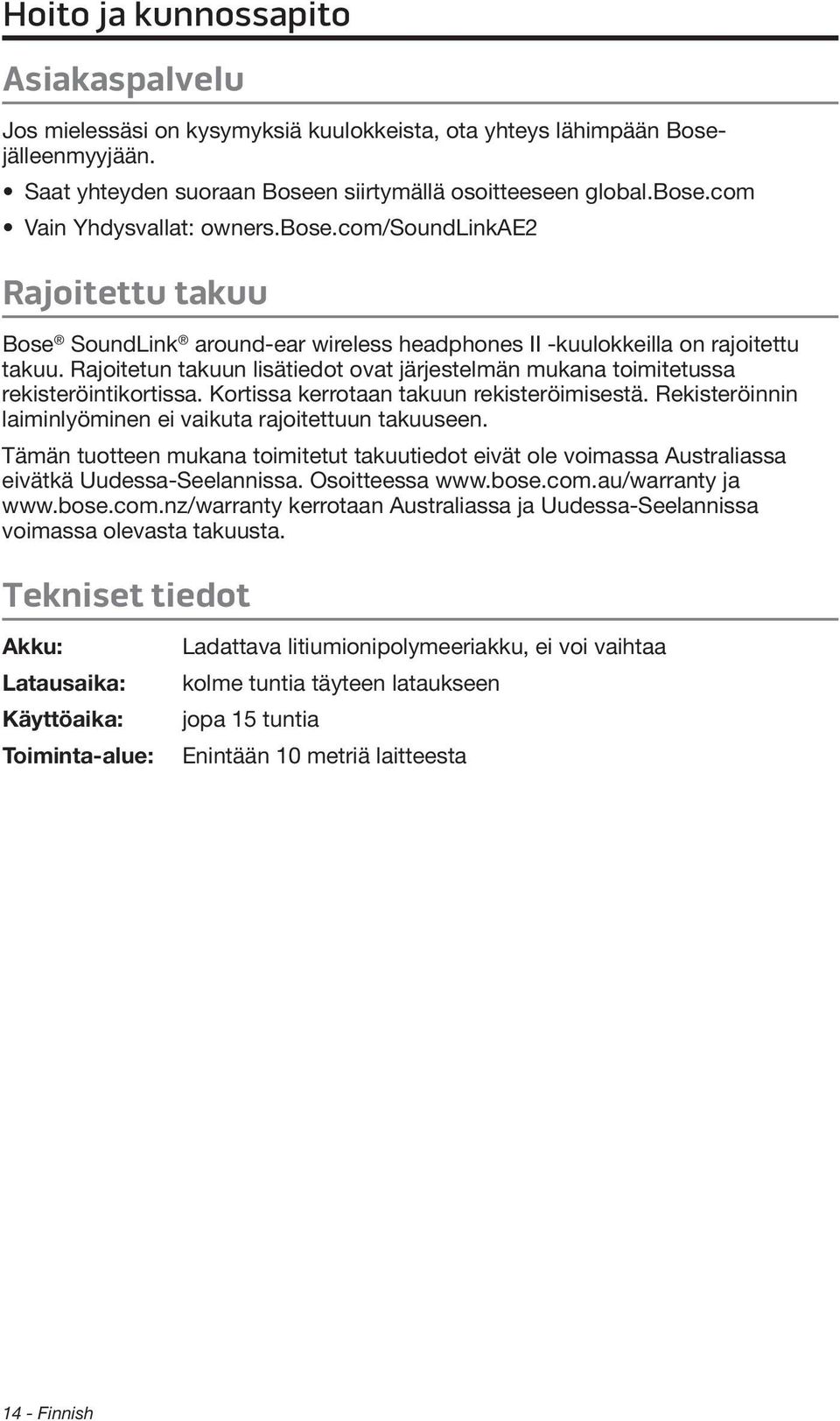 Rajoitetun takuun lisätiedot ovat järjestelmän mukana toimitetussa rekisteröintikortissa. Kortissa kerrotaan takuun rekisteröimisestä. Rekisteröinnin laiminlyöminen ei vaikuta rajoitettuun takuuseen.