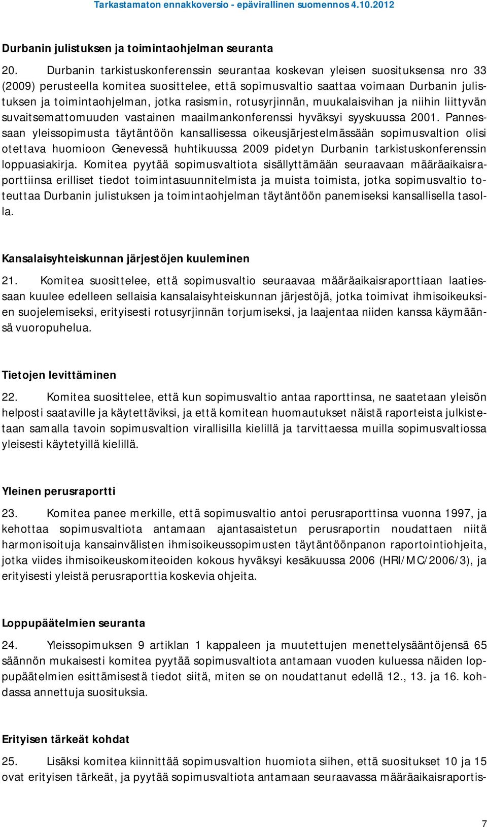 jotka rasismin, rotusyrjinnän, muukalaisvihan ja niihin liittyvän suvaitsemattomuuden vastainen maailmankonferenssi hyväksyi syyskuussa 2001.