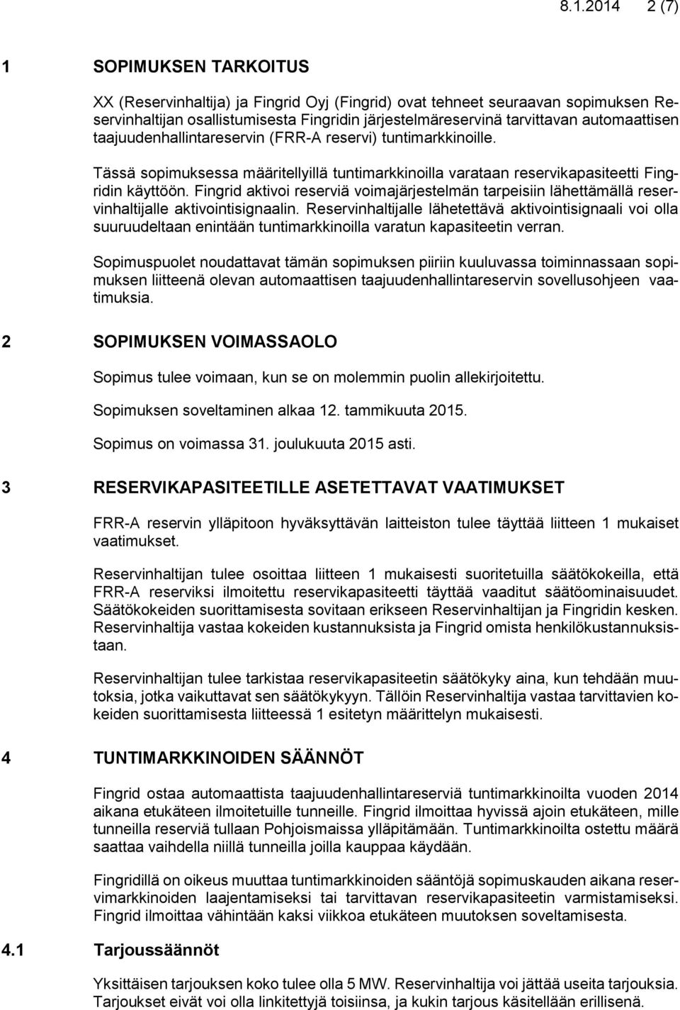 Fingrid aktivoi reserviä voimajärjestelmän tarpeisiin lähettämällä reservinhaltijalle aktivointisignaalin.