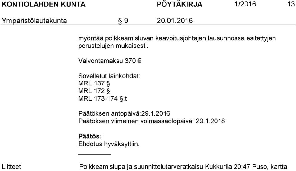 2016 myöntää poikkeamisluvan kaavoitusjohtajan lausunnossa esitettyjen perustelujen mukaisesti.