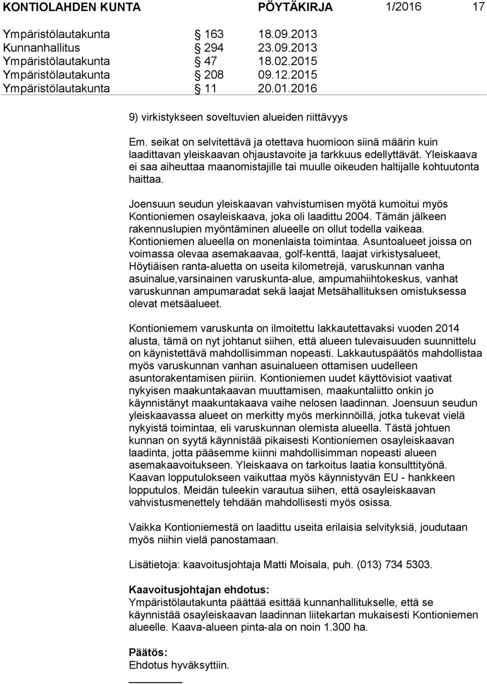 Yleiskaava ei saa aiheuttaa maanomistajille tai muulle oikeuden haltijalle kohtuutonta haittaa.