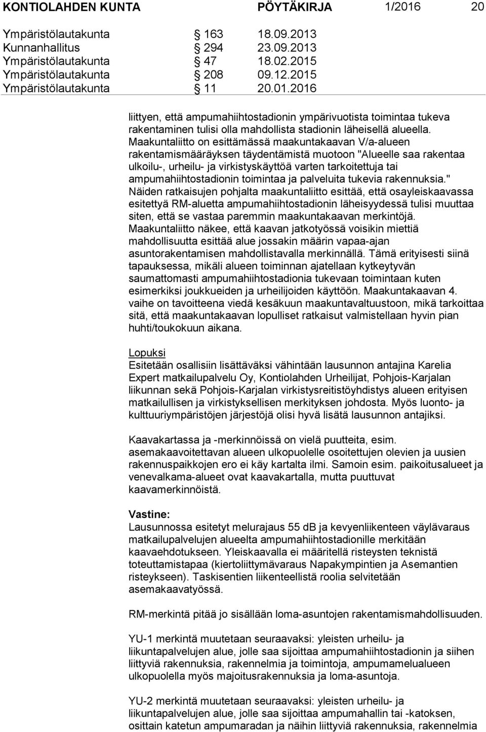 ampumahiihtostadionin toimintaa ja palveluita tukevia rakennuksia.