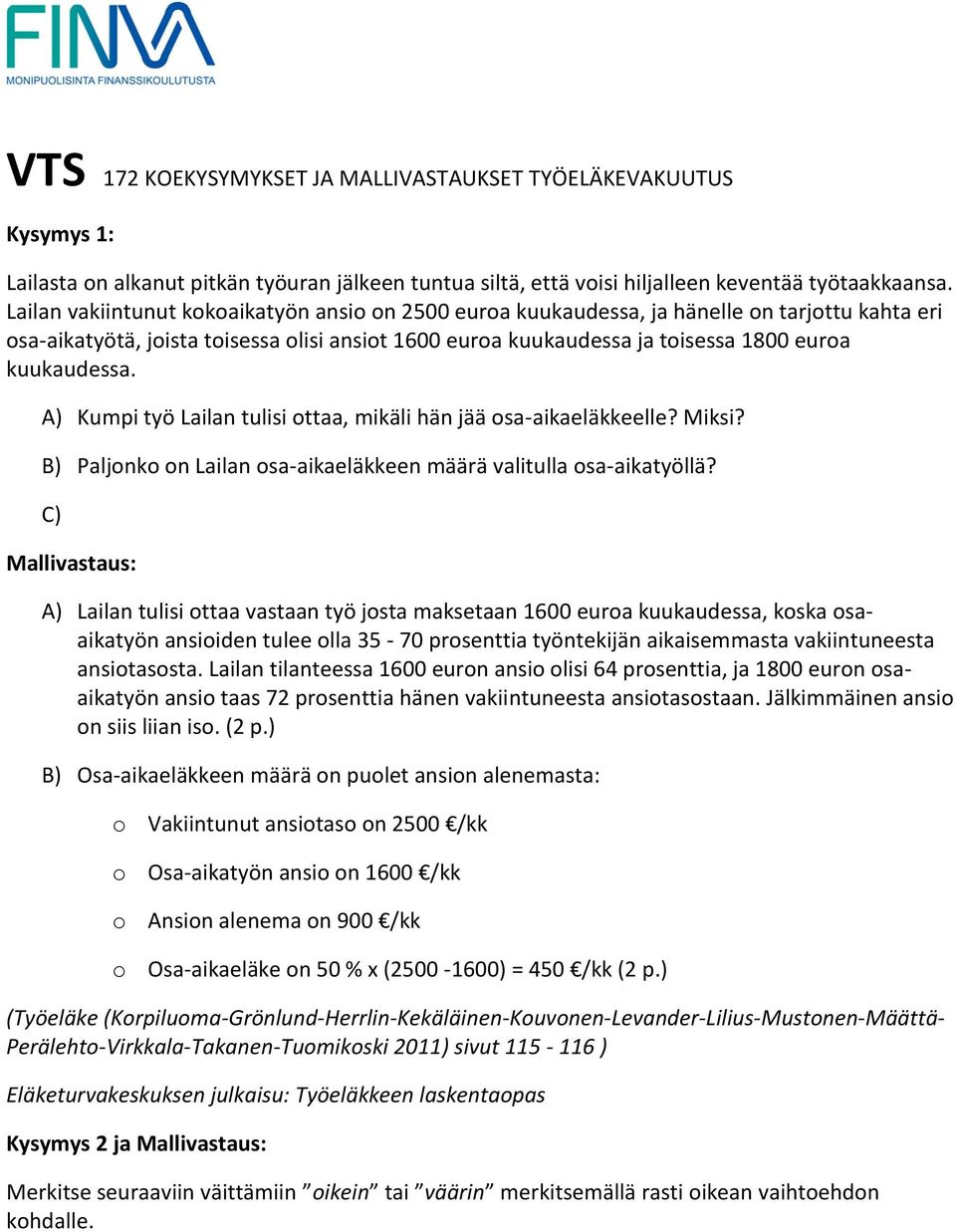 A) Kumpi työ Lailan tulisi ottaa, mikäli hän jää osa-aikaeläkkeelle? Miksi? B) Paljonko on Lailan osa-aikaeläkkeen määrä valitulla osa-aikatyöllä?