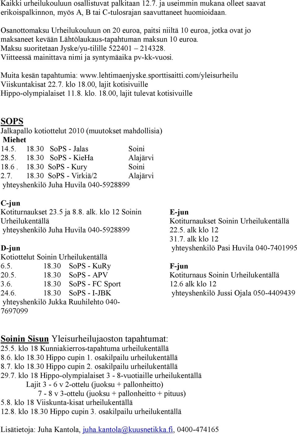 Viitteessä mainittava nimi ja syntymäaika pv-kk-vuosi. Muita kesän tapahtumia: www.lehtimaenjyske.sporttisaitti.com/yleisurheilu Viiskuntakisat 22.7. klo 18.