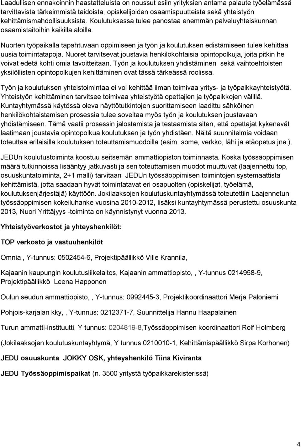 Nuorten työpaikalla tapahtuvaan oppimiseen ja työn ja koulutuksen edistämiseen tulee kehittää uusia toimintatapoja.