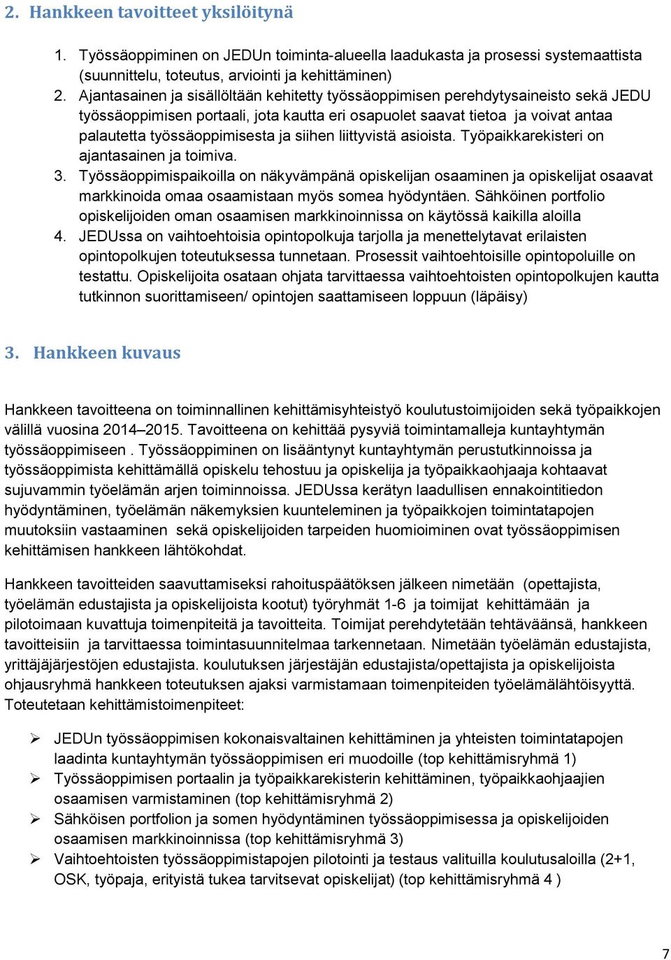 siihen liittyvistä asioista. Työpaikkarekisteri on ajantasainen ja toimiva. 3.