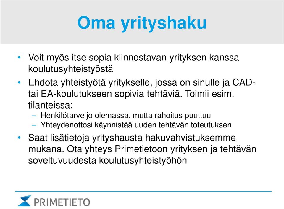 tilanteissa: Henkilötarve jo olemassa, mutta rahoitus puuttuu Yhteydenottosi käynnistää uuden tehtävän