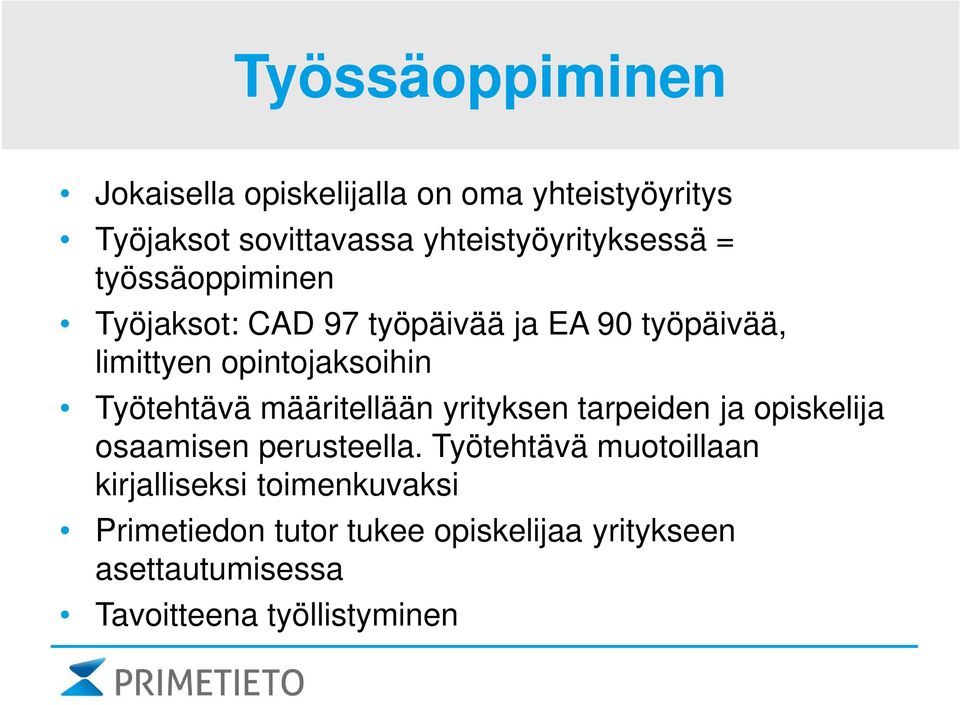 opintojaksoihin Työtehtävä määritellään yrityksen tarpeiden ja opiskelija osaamisen perusteella.