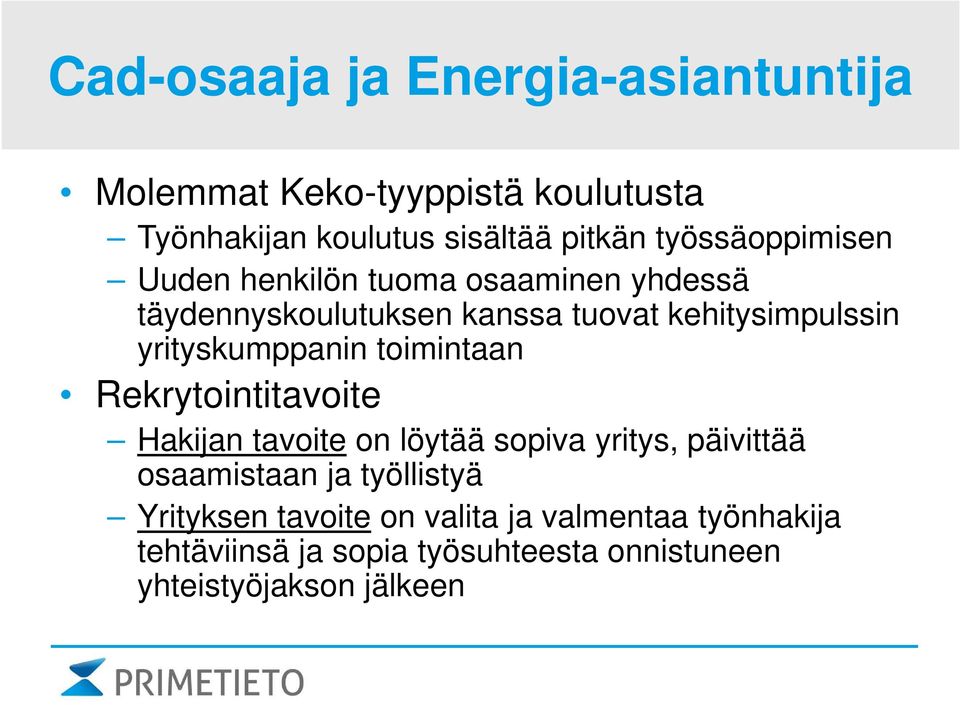 yrityskumppanin toimintaan Rekrytointitavoite Hakijan tavoite on löytää sopiva yritys, päivittää osaamistaan ja