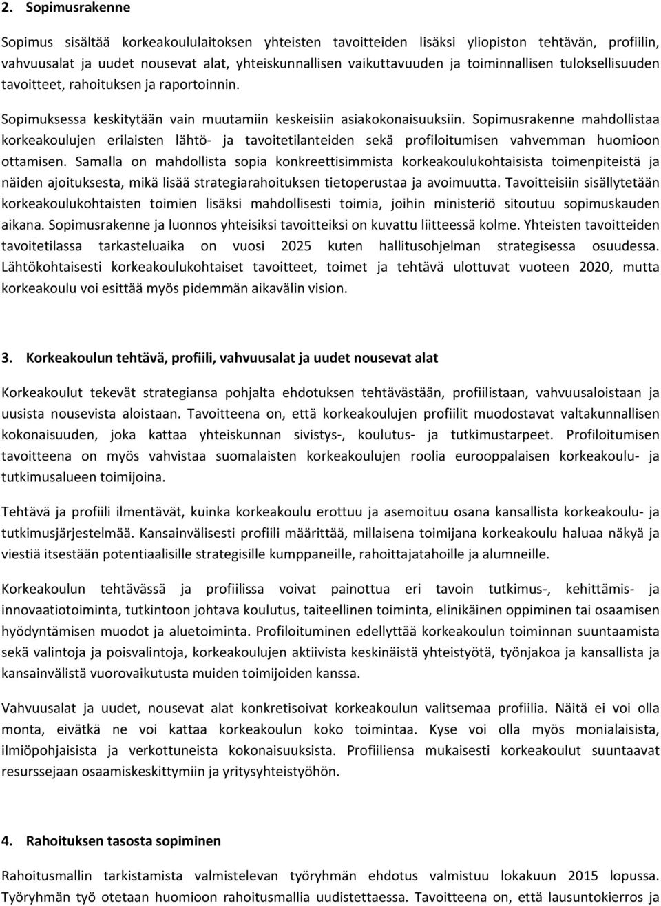 Sopimusrakenne mahdollistaa korkeakoulujen erilaisten lähtö ja tavoitetilanteiden sekä profiloitumisen vahvemman huomioon ottamisen.