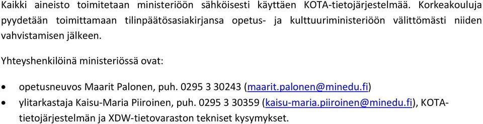 vahvistamisen jälkeen. Yhteyshenkilöinä ministeriössä ovat: opetusneuvos Maarit Palonen, puh. 0295 3 30243 (maarit.